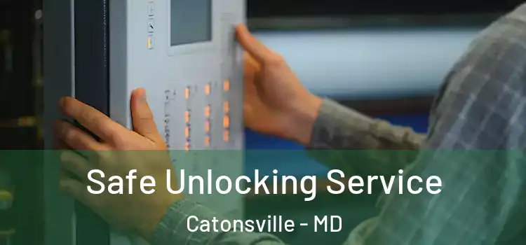Safe Unlocking Service Catonsville - MD